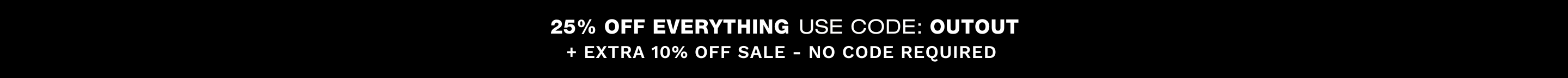 25% OFF EVERYTHING: OUTOUT